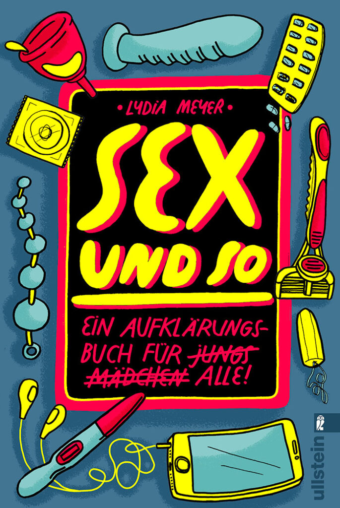 Buchcover: "Sex und so. ein Aufklärungsbuch für alle!" Lydia Meyer, Ullstein. Illustration mit Gegenständen: Rasierer, Tampon, Pillenpackung, Vibrator, Menstruationstasse etc.