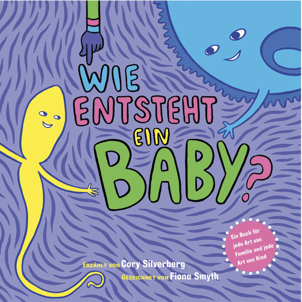 Buchcover: "Wie entsteht ein Baby? Ein Buch für jede Art von Familie und jede Art von Kind", erzählt von Cory Silberberg, gezeichnet von Fiona Smyth. Illustration mit einer blauen Eizelle und einer gelben Samenzelle, beide haben ein Gesicht aufgemalt und lachen