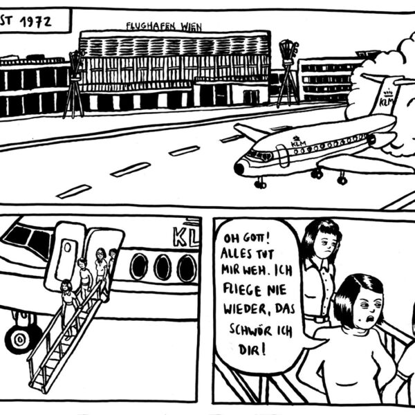 3 Panels aus einem Comic in schwarz-weiß. Gezeichnet ist eine Flugzeuglandung am Wiener Flughafen von 26.8.1972. Mehrere Frauen steigen aus. Eine sagt: "Oh Gott! Alles tut mir weh. Ich fliege die wieder, das schwör ich dir!"