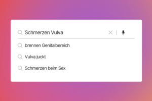 Suchhistorie mit den Begriffen "Schmerzen Vulva", "brennen Genitalbereich", "Vulva juckt" und "Schmerzen beim Sex"